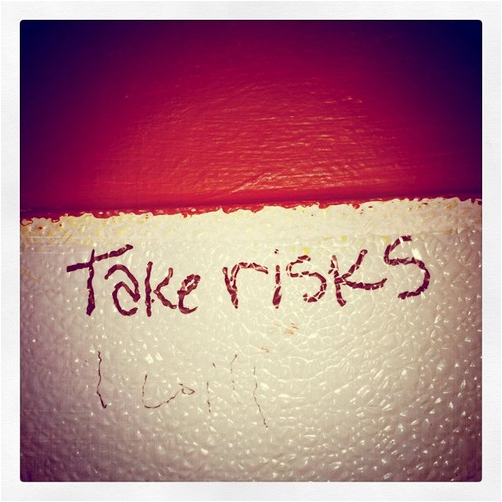 Take risks